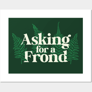 Asking for a Frond – Gardeners and Plant Lovers Posters and Art